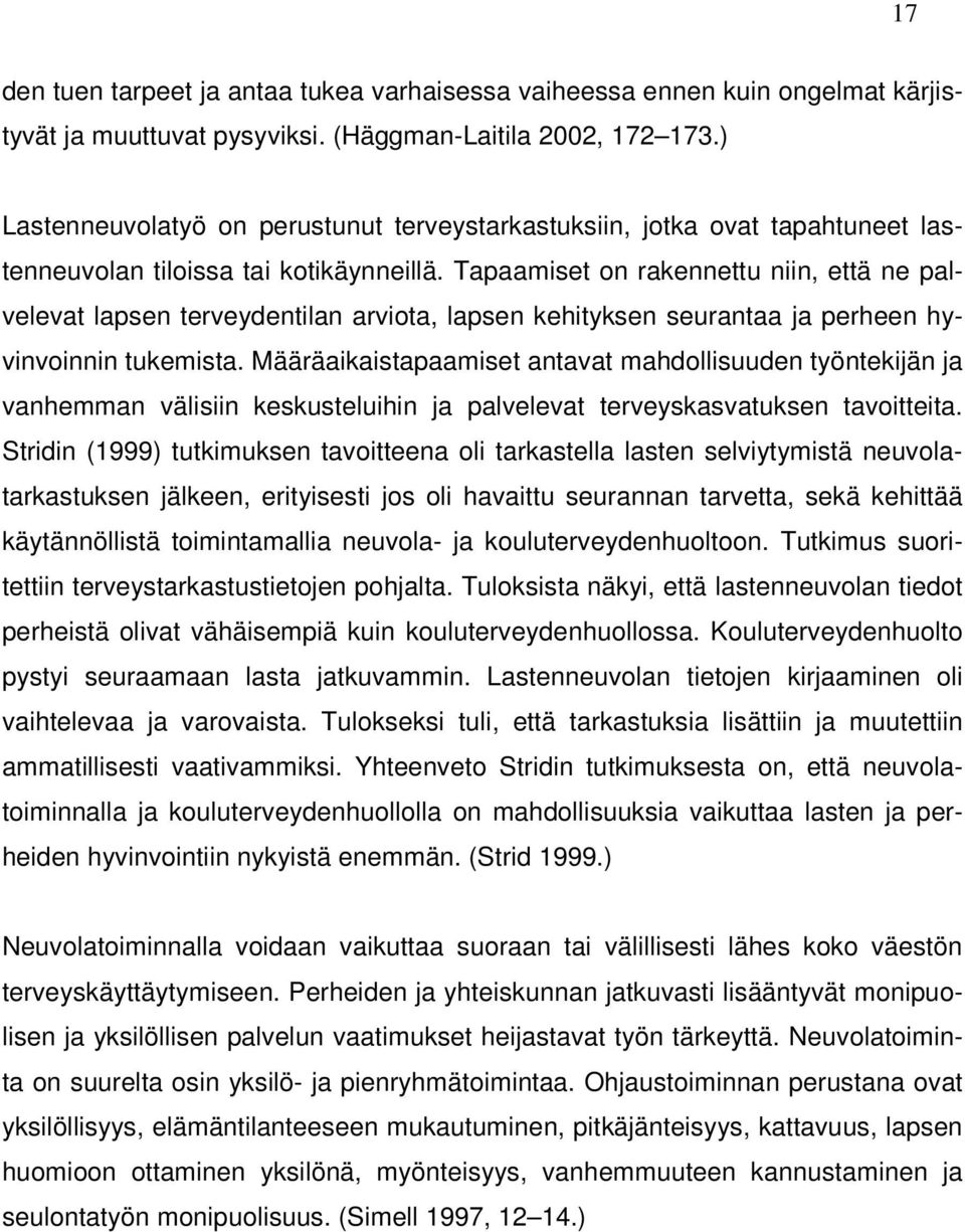 Tapaamiset on rakennettu niin, että ne palvelevat lapsen terveydentilan arviota, lapsen kehityksen seurantaa ja perheen hyvinvoinnin tukemista.