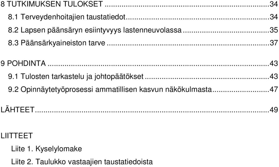 1 Tulosten tarkastelu ja johtopäätökset...43 9.