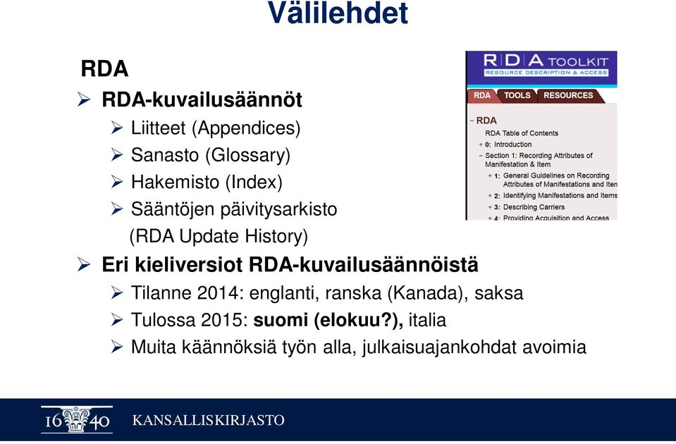 kieliversiot RDA-kuvailusäännöistä Tilanne 2014: englanti, ranska (Kanada),