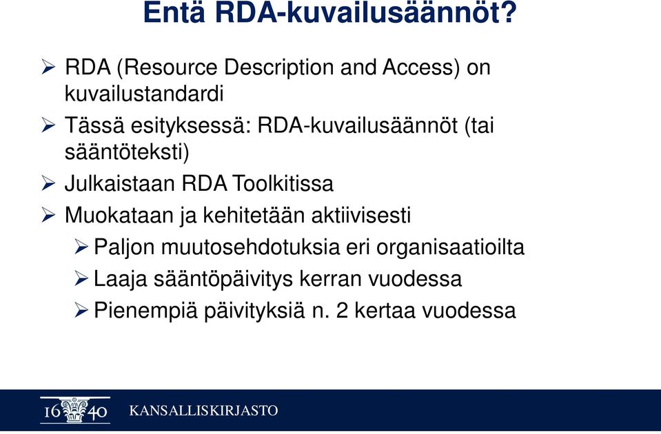 RDA-kuvailusäännöt (tai sääntöteksti) Julkaistaan RDA Toolkitissa Muokataan ja