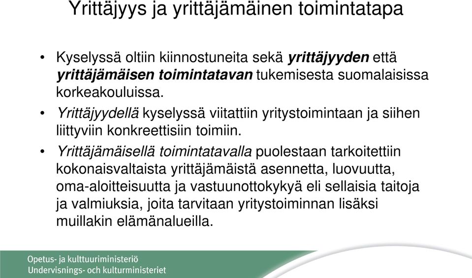 Yrittäjyydellä kyselyssä viitattiin yritystoimintaan ja siihen liittyviin konkreettisiin toimiin.