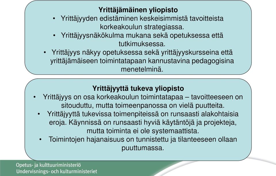 Yrittäjyyttä tukeva yliopisto Yrittäjyys on osa korkeakoulun toimintatapaa tavoitteeseen on sitouduttu, mutta toimeenpanossa on vielä puutteita.