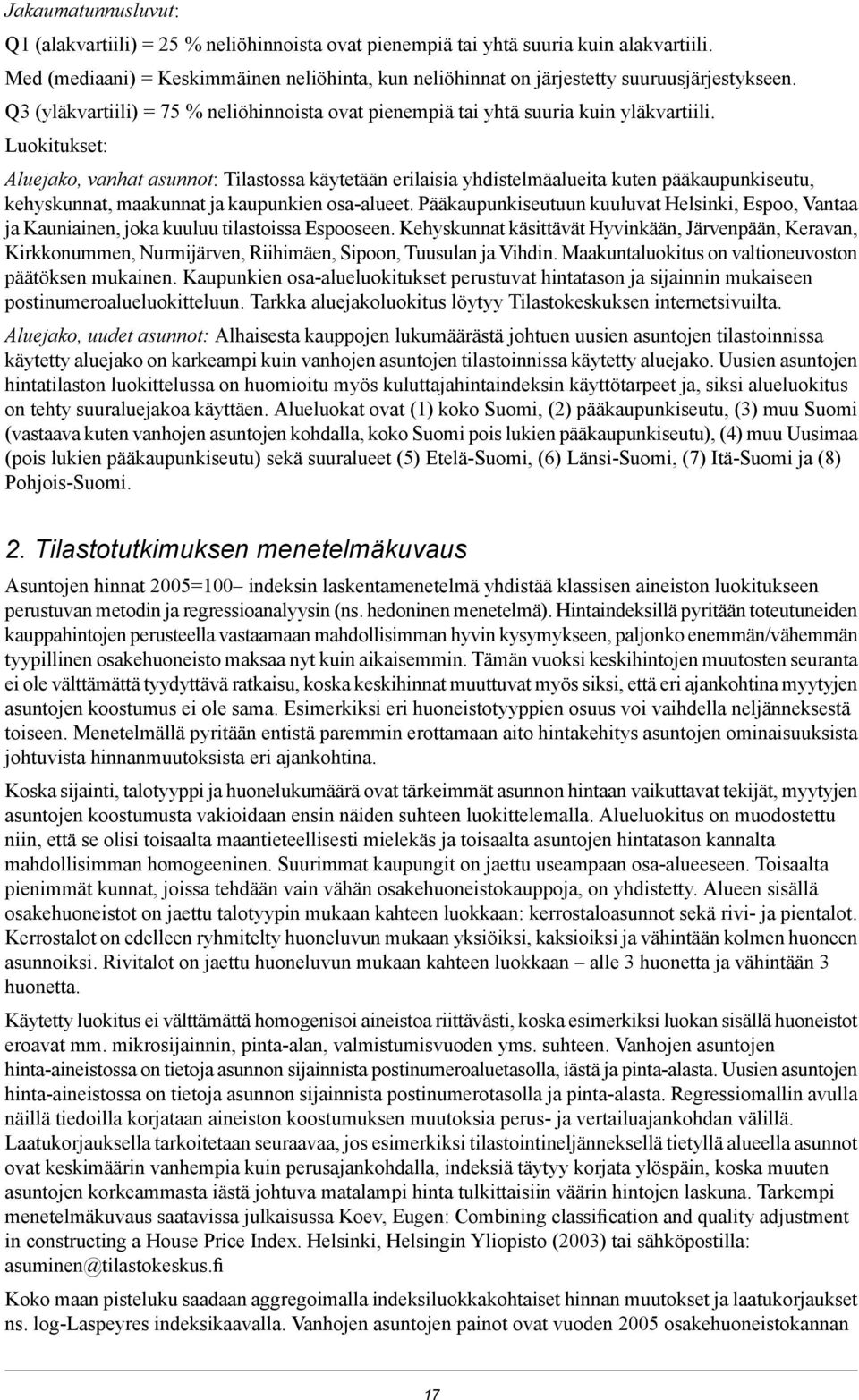Luokitukset: Aluejako, vanhat asunnot: Tilastossa käytetään erilaisia yhdistelmäalueita kuten pääkaupunkiseutu, kehyskunnat, maakunnat ja kaupunkien osa-alueet.