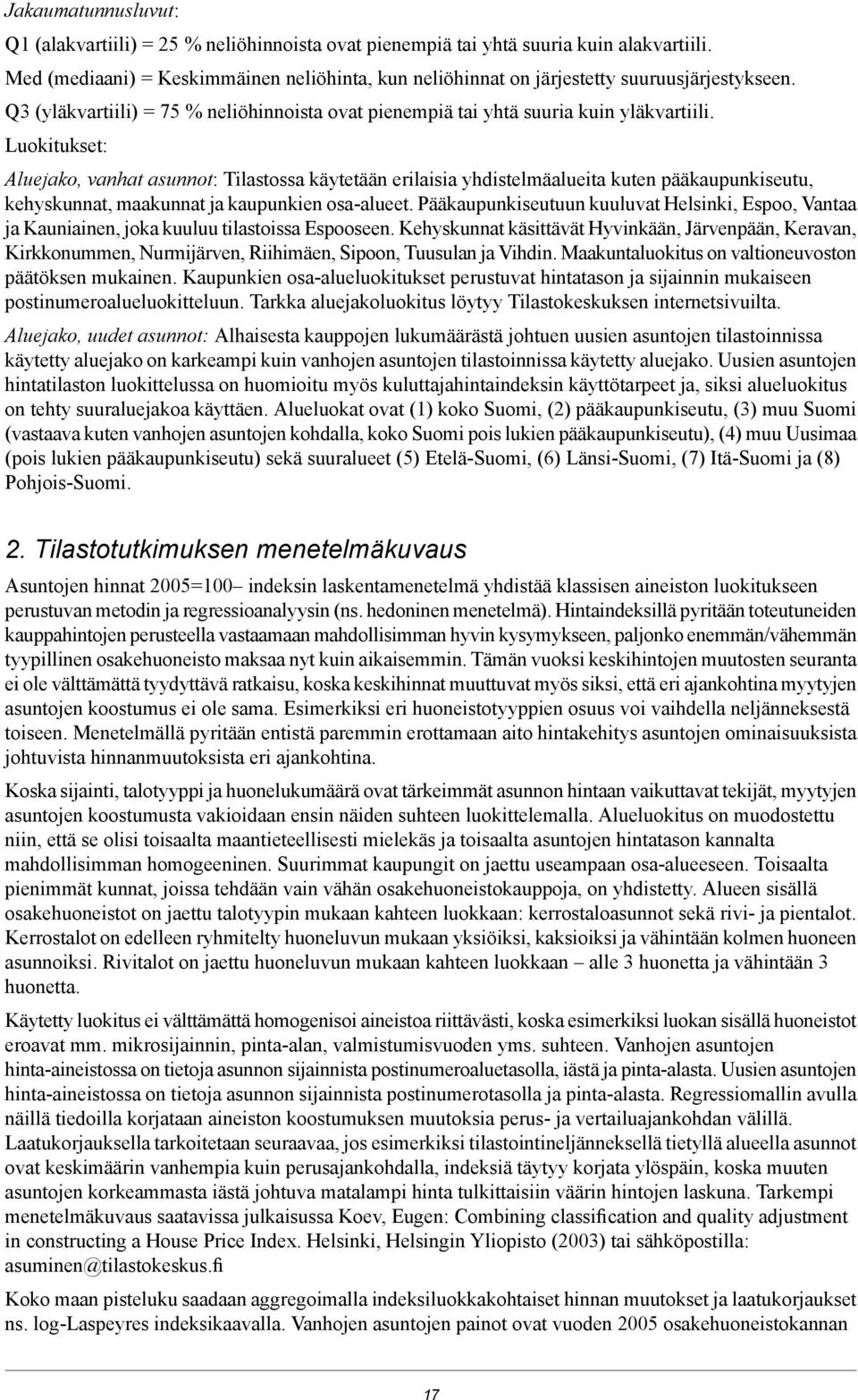 Luokitukset: Aluejako, vanhat asunnot: Tilastossa käytetään erilaisia yhdistelmäalueita kuten pääkaupunkiseutu, kehyskunnat, maakunnat ja kaupunkien osa-alueet.