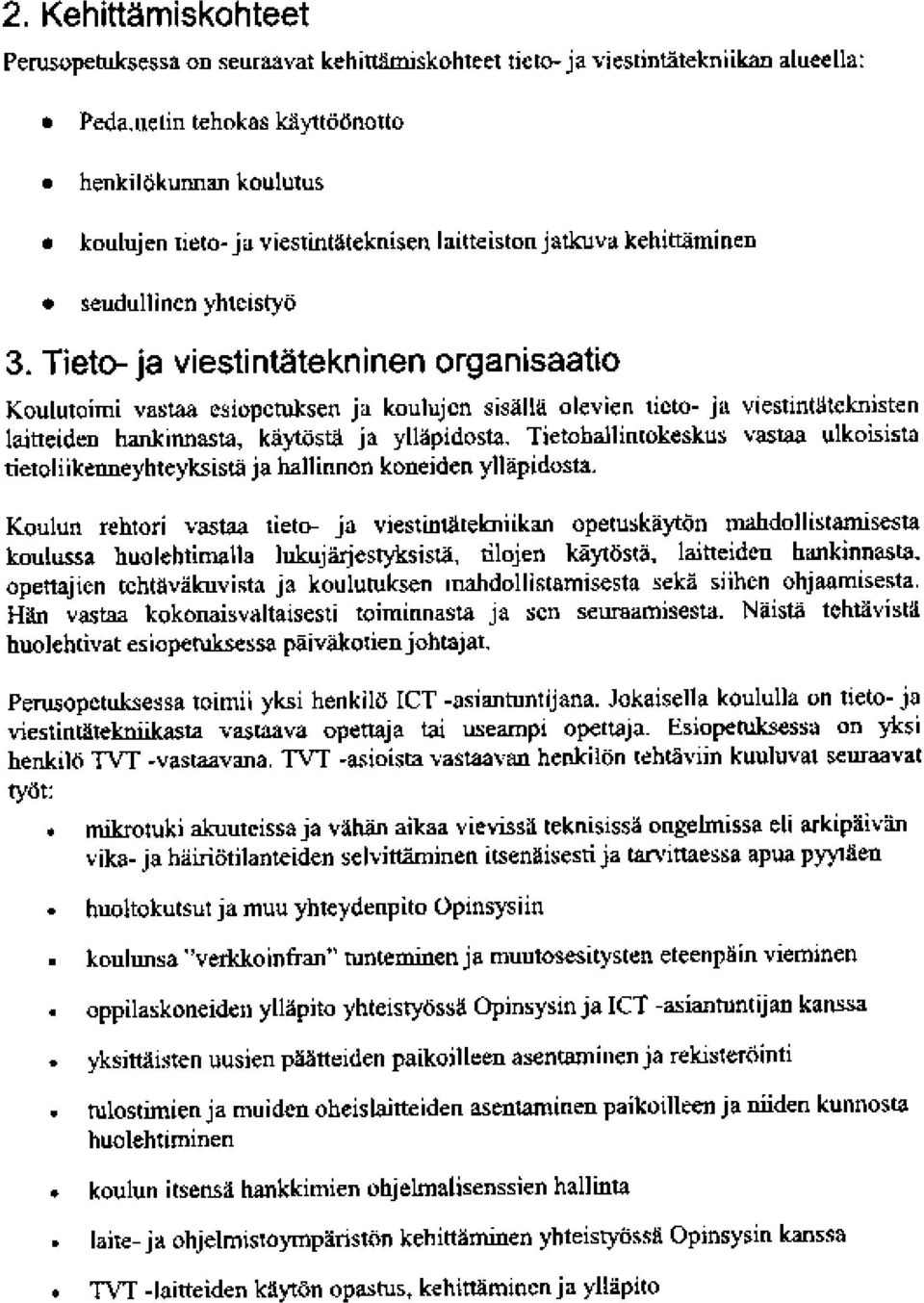 Tieto- ja viestintätekninen organisaatio Koulutoimi vasara esiopctuksen ja koulujen sisälle olevien tieto - ja viestinulucle isten laitteiden nankirmasar, käytöstä ja ylläpidosta.