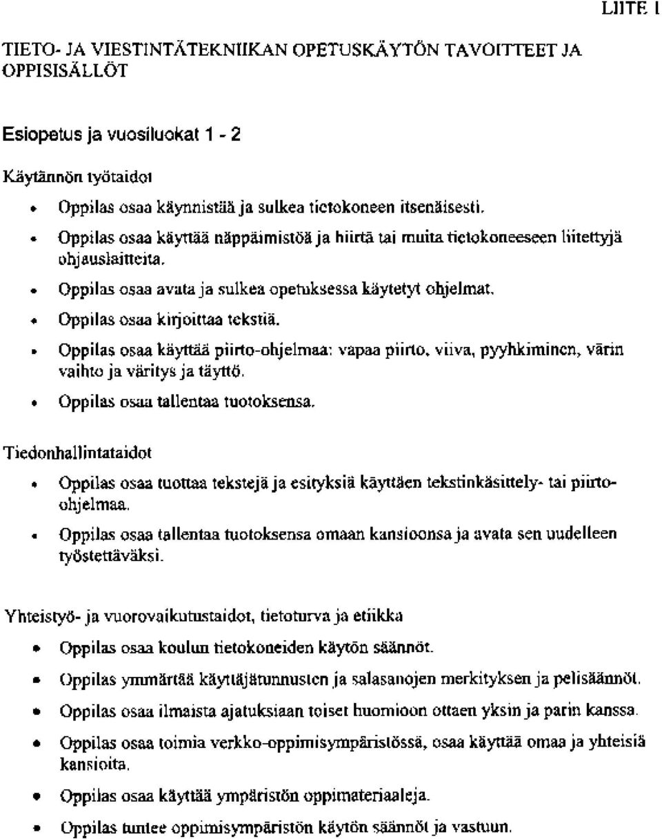 Oppilas osaa käyttää piirto- ohjelmaa vapaa piirto. viiva, pyyhkimincn, värin vaihto ja väritys ja täyttö. Oppilas osaa tallentaa tuotokmsa.