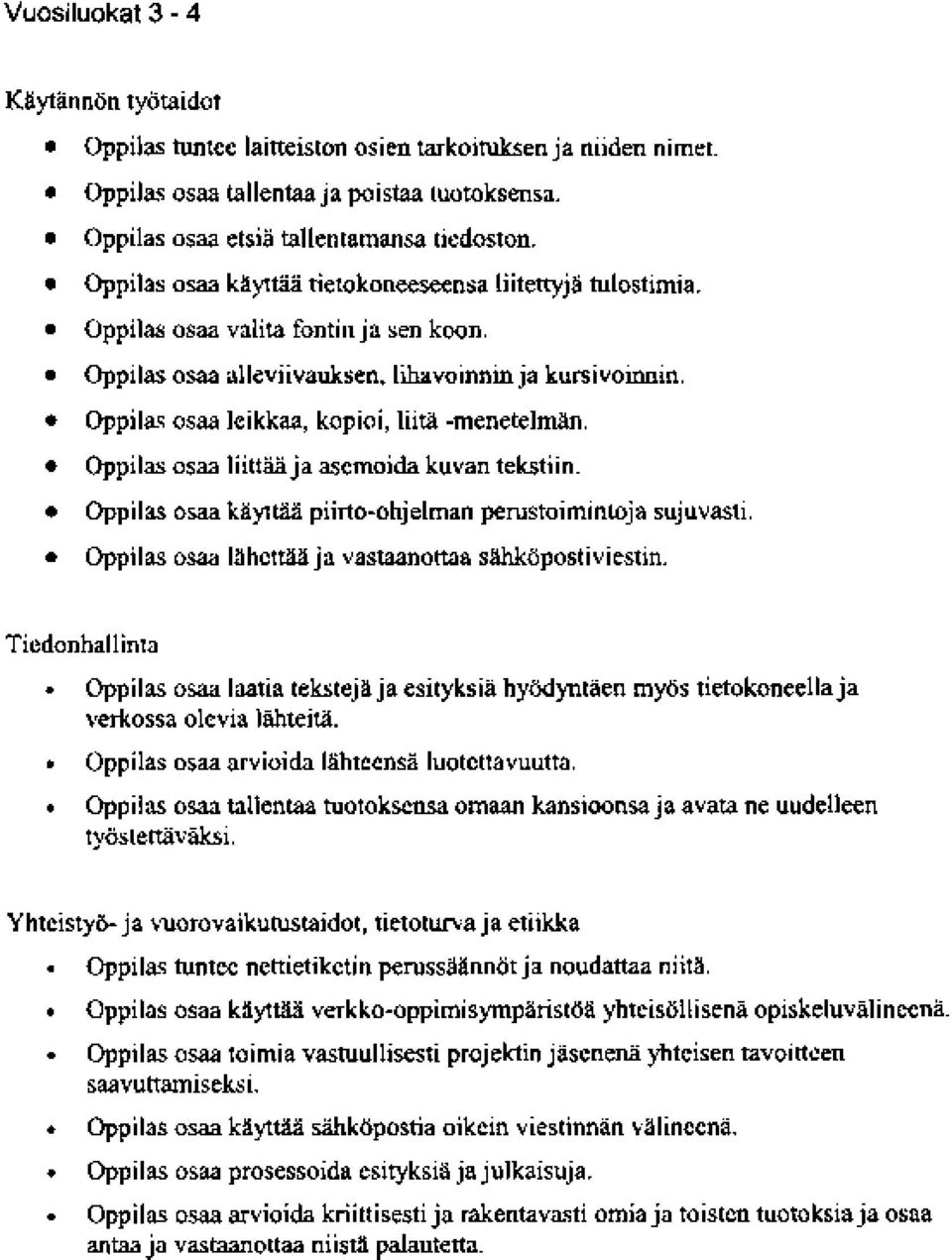 Oppilas osaa leikkaa, kopioi, liite -menetelmin. oppilas osaa liittaaja asemoida kuvan tekstiin.