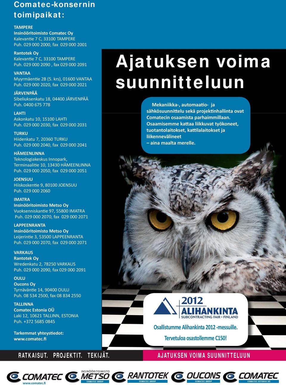 0400 675 778 LAHTI Askonkatu 10, 15100 LAHTI Puh. 029 000 2030, fax 029 000 2031 TURKU Hiidenkatu 7, 20360 TURKU Puh.