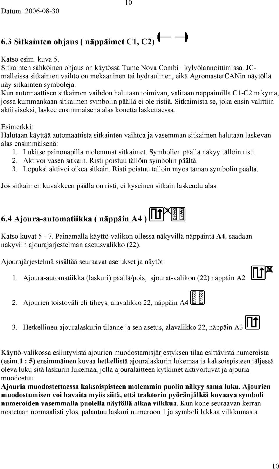 Kun automaattisen sitkaimen vaihdon halutaan toimivan, valitaan näppäimillä C1-C2 näkymä, jossa kummankaan sitkaimen symbolin päällä ei ole ristiä.