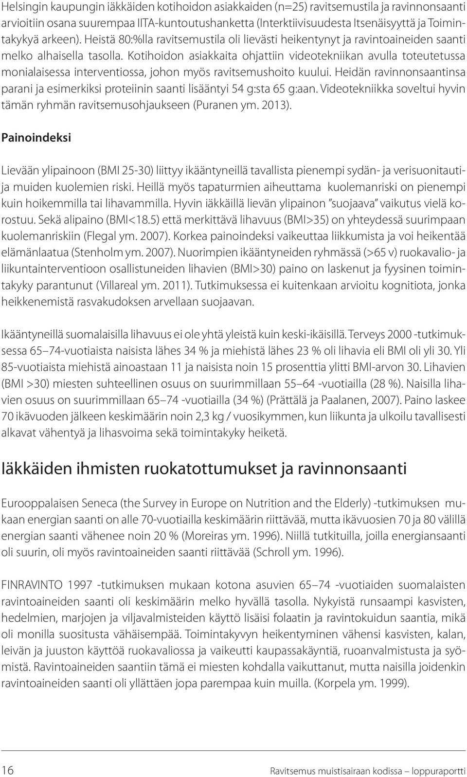 Kotihoidon asiakkaita ohjattiin videotekniikan avulla toteutetussa monialaisessa interventiossa, johon myös ravitsemushoito kuului.