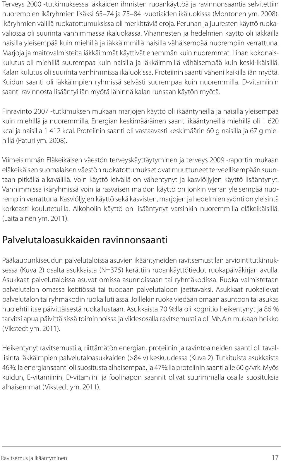 Vihannesten ja hedelmien käyttö oli iäkkäillä naisilla yleisempää kuin miehillä ja iäkkäimmillä naisilla vähäisempää nuorempiin verrattuna.
