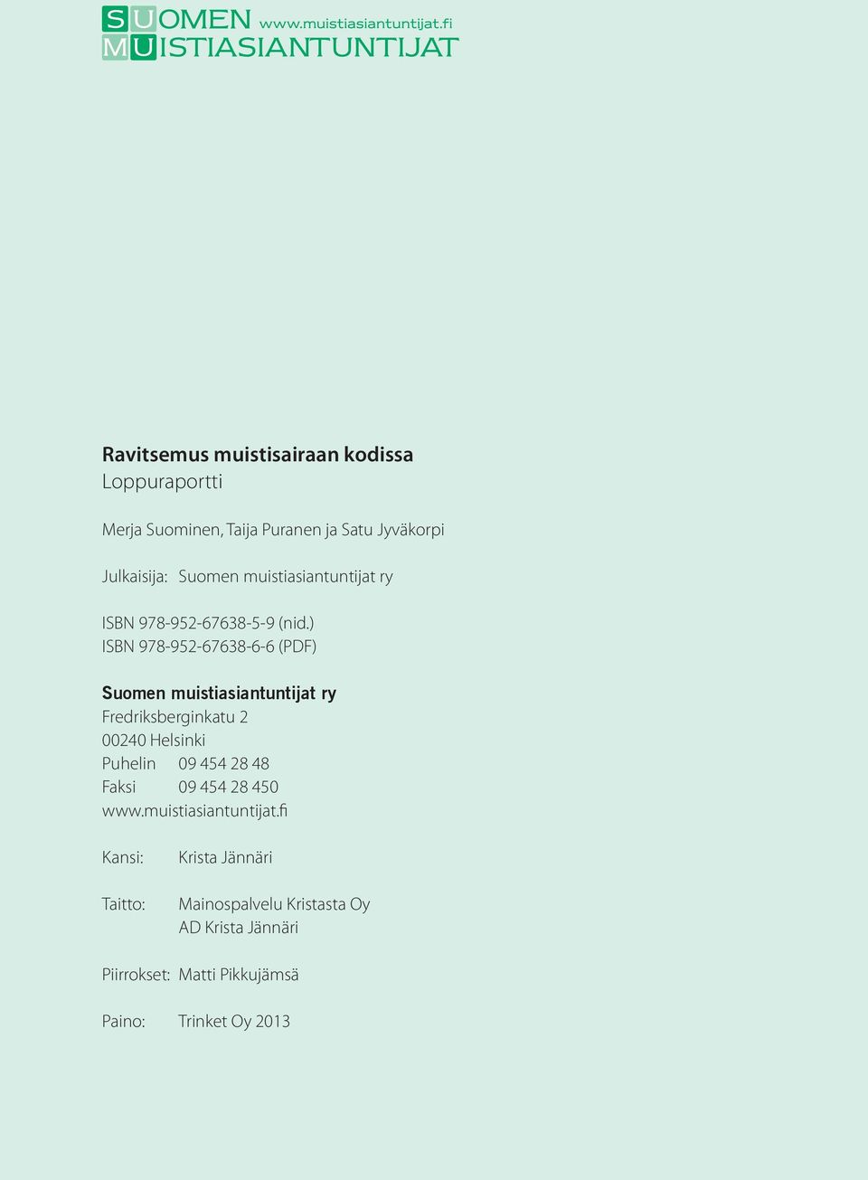 ) ISBN 978-952-67638-6-6 (PDF) Suomen muistiasiantuntijat ry Fredriksberginkatu 2 00240 Helsinki Puhelin 09 454 28 48 Faksi 09