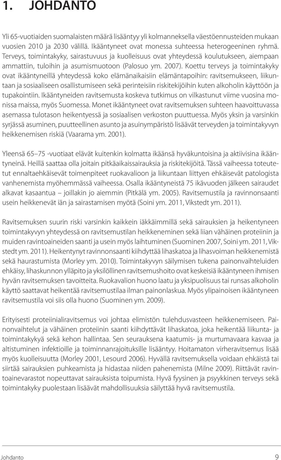 Koettu terveys ja toimintakyky ovat ikääntyneillä yhteydessä koko elämänaikaisiin elämäntapoihin: ravitsemukseen, liikuntaan ja sosiaaliseen osallistumiseen sekä perinteisiin riskitekijöihin kuten
