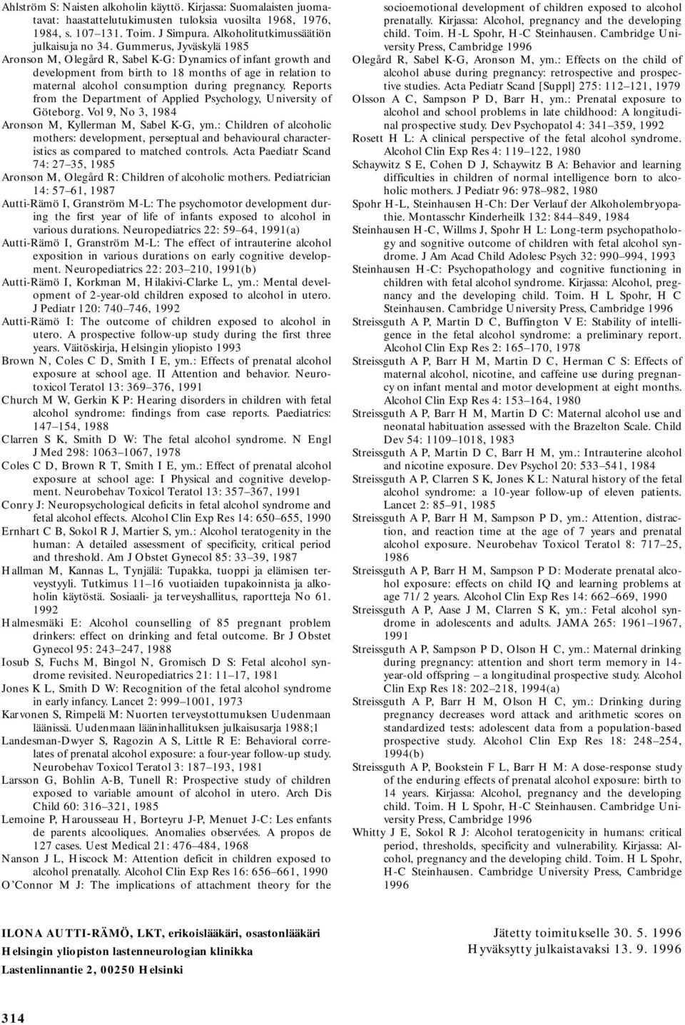 Gummerus, Jyväskylä 1985 Aronson M, Olegård R, Sabel K-G: Dynamics of infant growth and development from birth to 18 months of age in relation to maternal alcohol consumption during pregnancy.