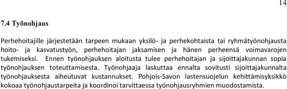 Ennen työnohjauksen aloitusta tulee perhehoitajan ja sijoittajakunnan sopia työnohjauksen toteuttamisesta.