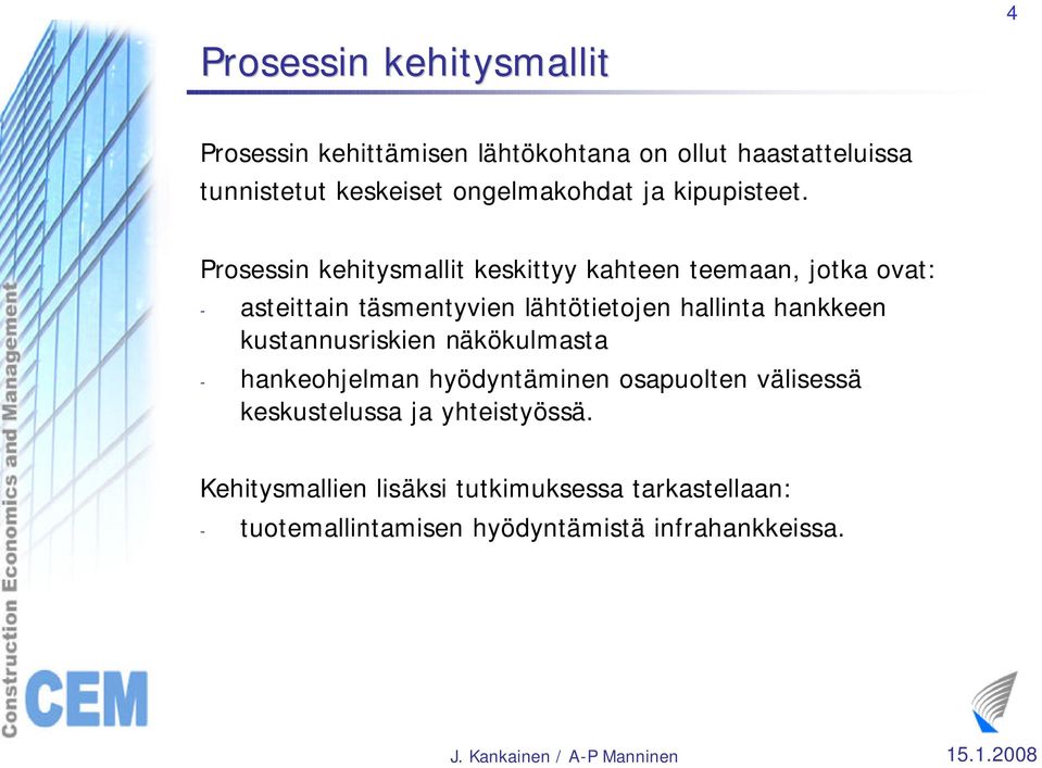 Prosessin kehitysmallit keskittyy kahteen teemaan, jotka ovat: - asteittain täsmentyvien lähtötietojen hallinta