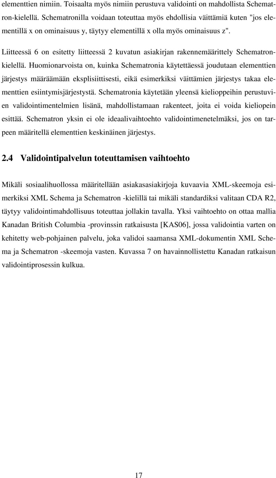 Liitteessä 6 on esitetty liitteessä 2 kuvatun asiakirjan rakennemäärittely Schematronkielellä.