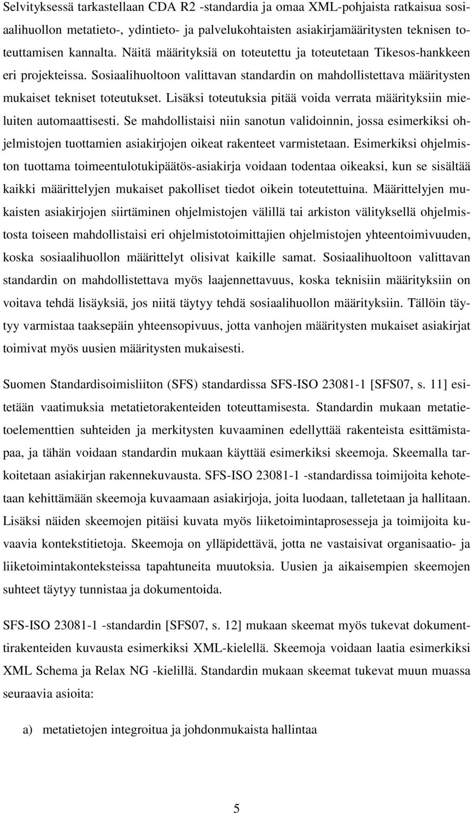 Lisäksi toteutuksia pitää voida verrata määrityksiin mieluiten automaattisesti.