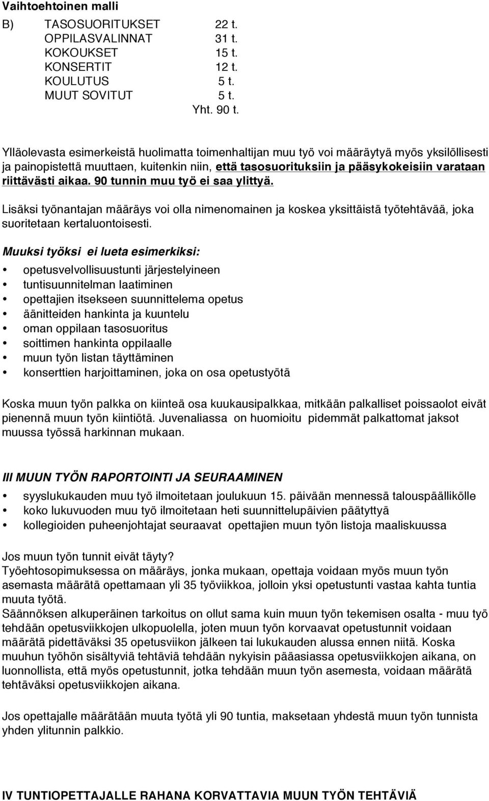 aikaa. 90 tunnin muu työ ei saa ylittyä. Lisäksi työnantajan määräys voi olla nimenomainen ja koskea yksittäistä työtehtävää, joka suoritetaan kertaluontoisesti.