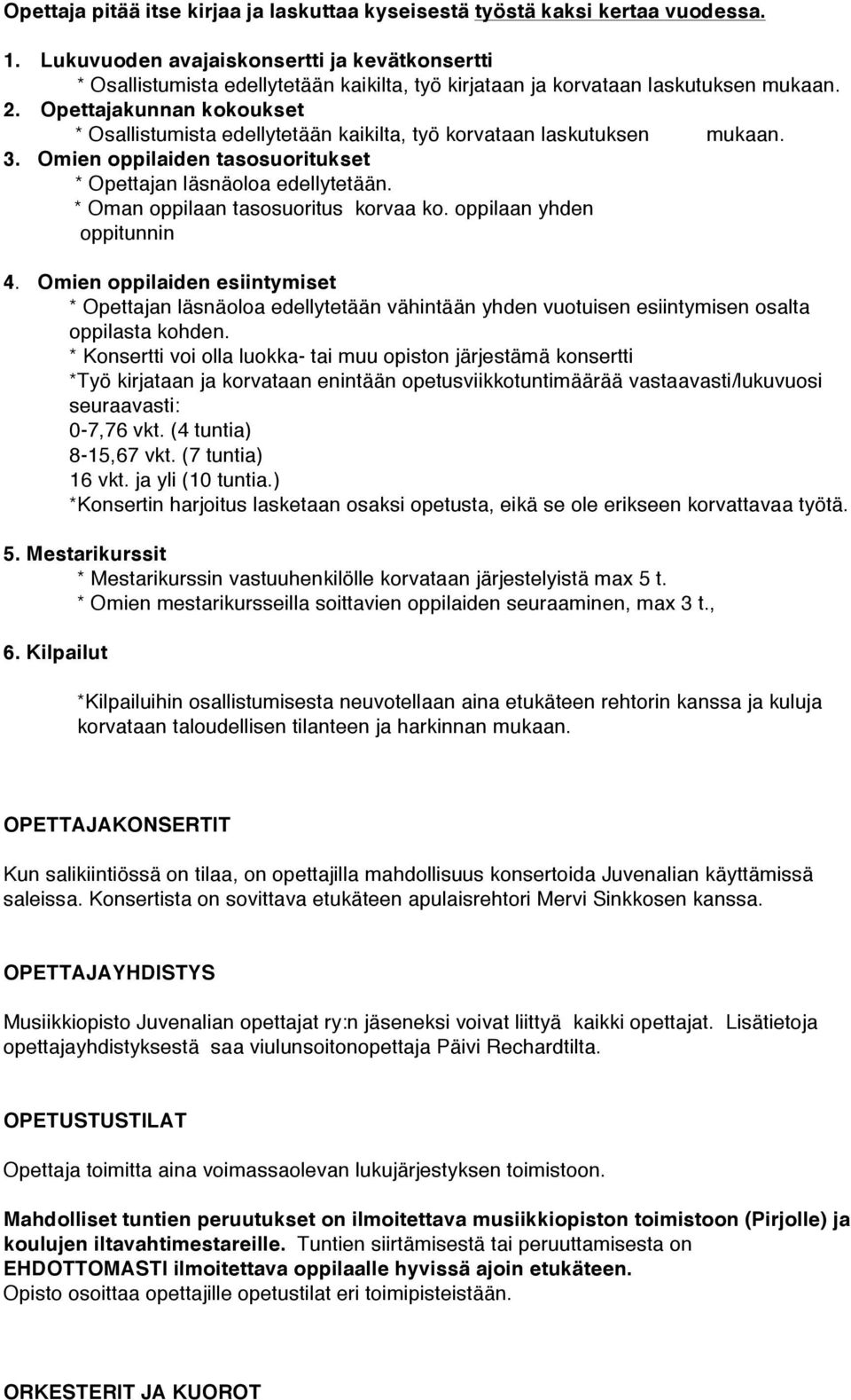 Opettajakunnan kokoukset * Osallistumista edellytetään kaikilta, työ korvataan laskutuksen mukaan. 3. Omien oppilaiden tasosuoritukset * Opettajan läsnäoloa edellytetään.