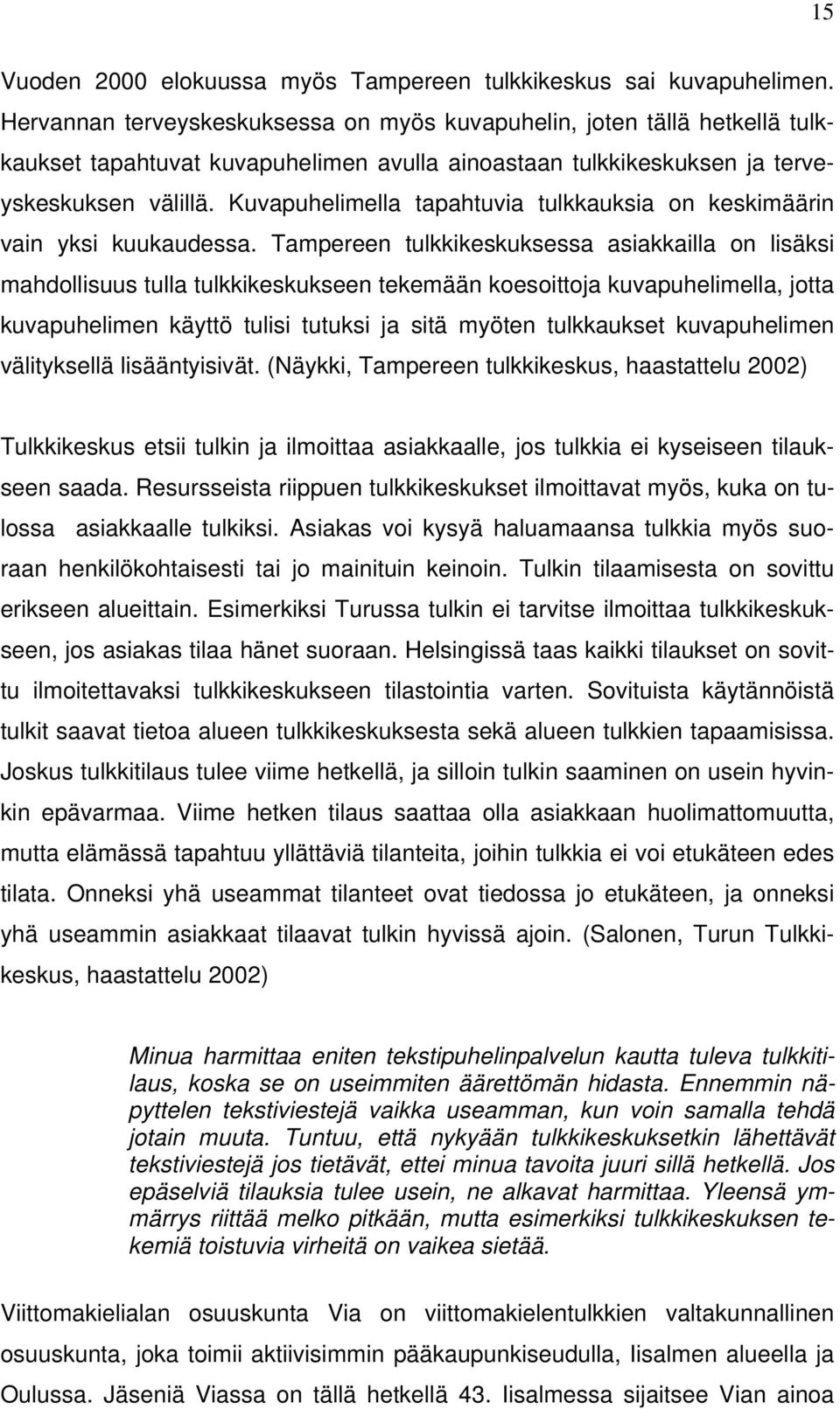 Kuvapuhelimella tapahtuvia tulkkauksia on keskimäärin vain yksi kuukaudessa.