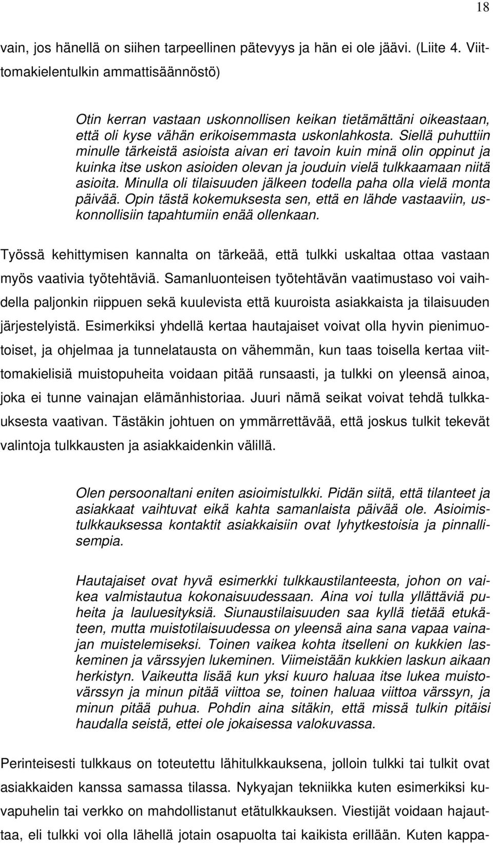 Siellä puhuttiin minulle tärkeistä asioista aivan eri tavoin kuin minä olin oppinut ja kuinka itse uskon asioiden olevan ja jouduin vielä tulkkaamaan niitä asioita.