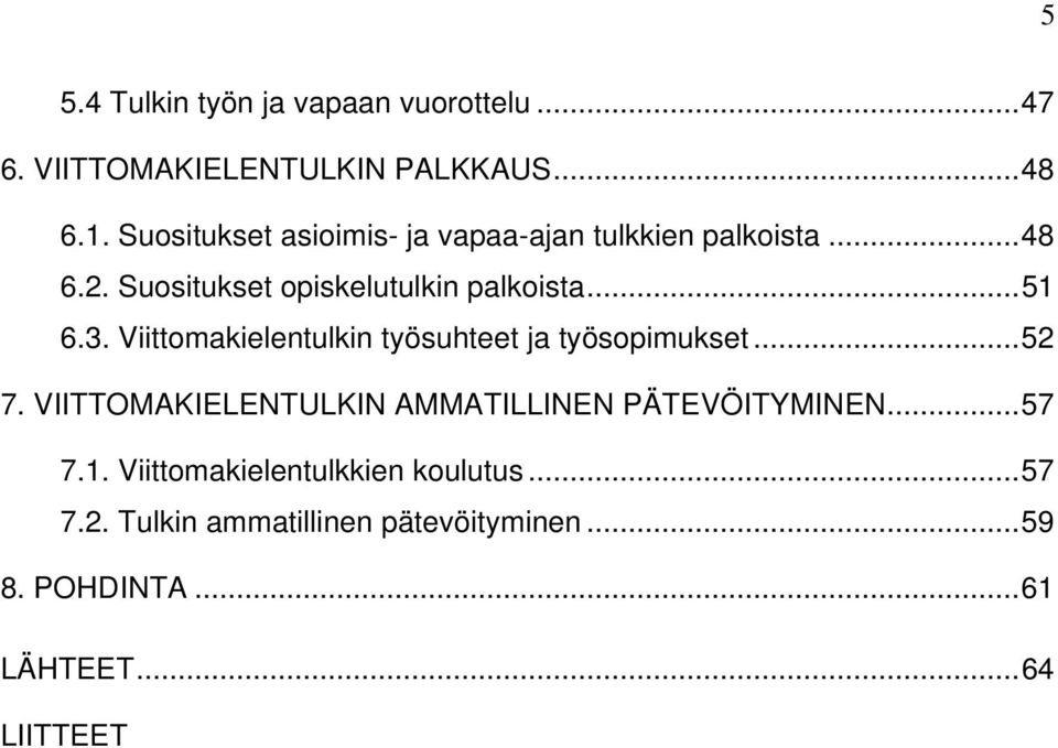 3. Viittomakielentulkin työsuhteet ja työsopimukset...52 7. VIITTOMAKIELENTULKIN AMMATILLINEN PÄTEVÖITYMINEN.