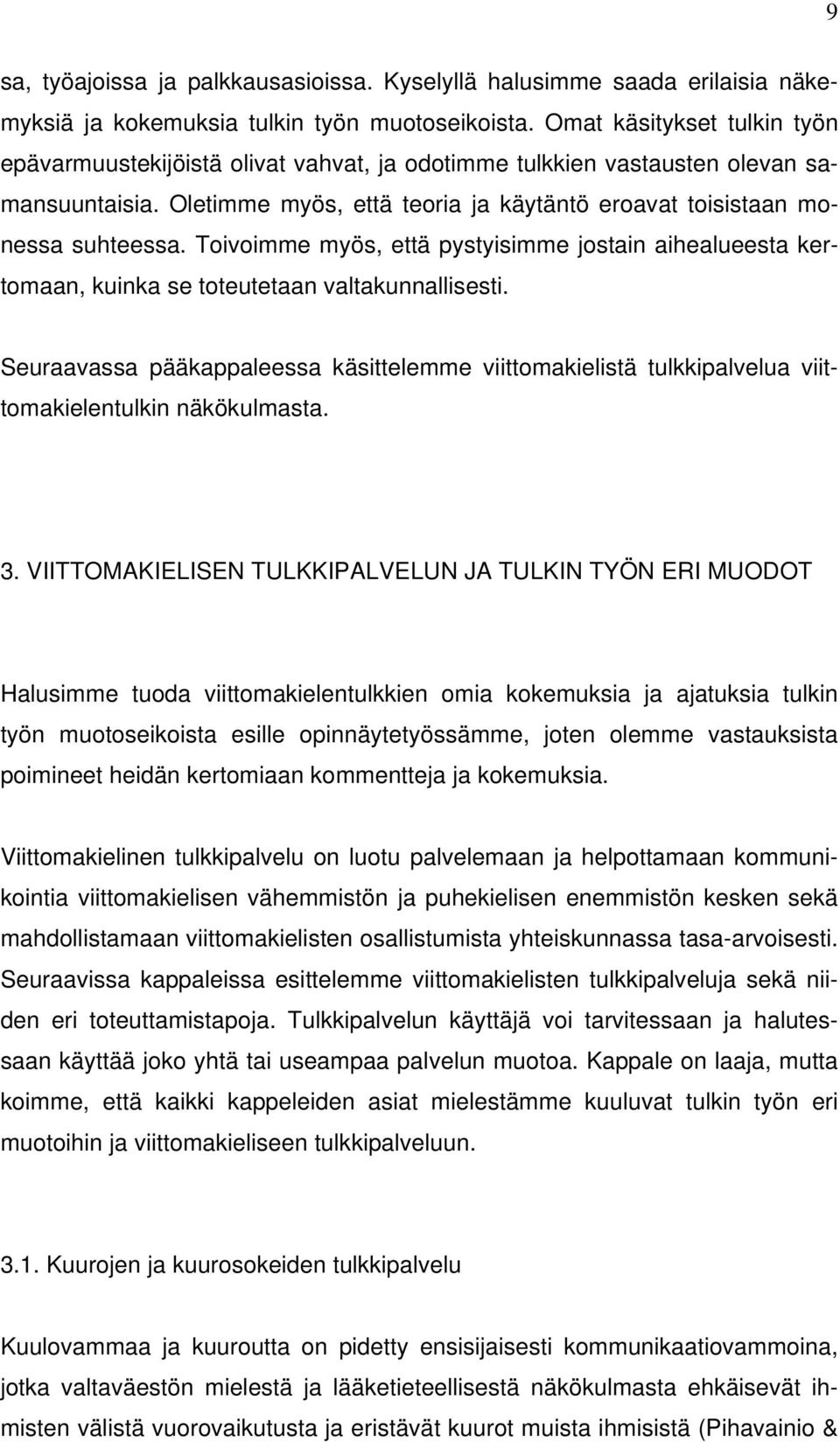 Toivoimme myös, että pystyisimme jostain aihealueesta kertomaan, kuinka se toteutetaan valtakunnallisesti.