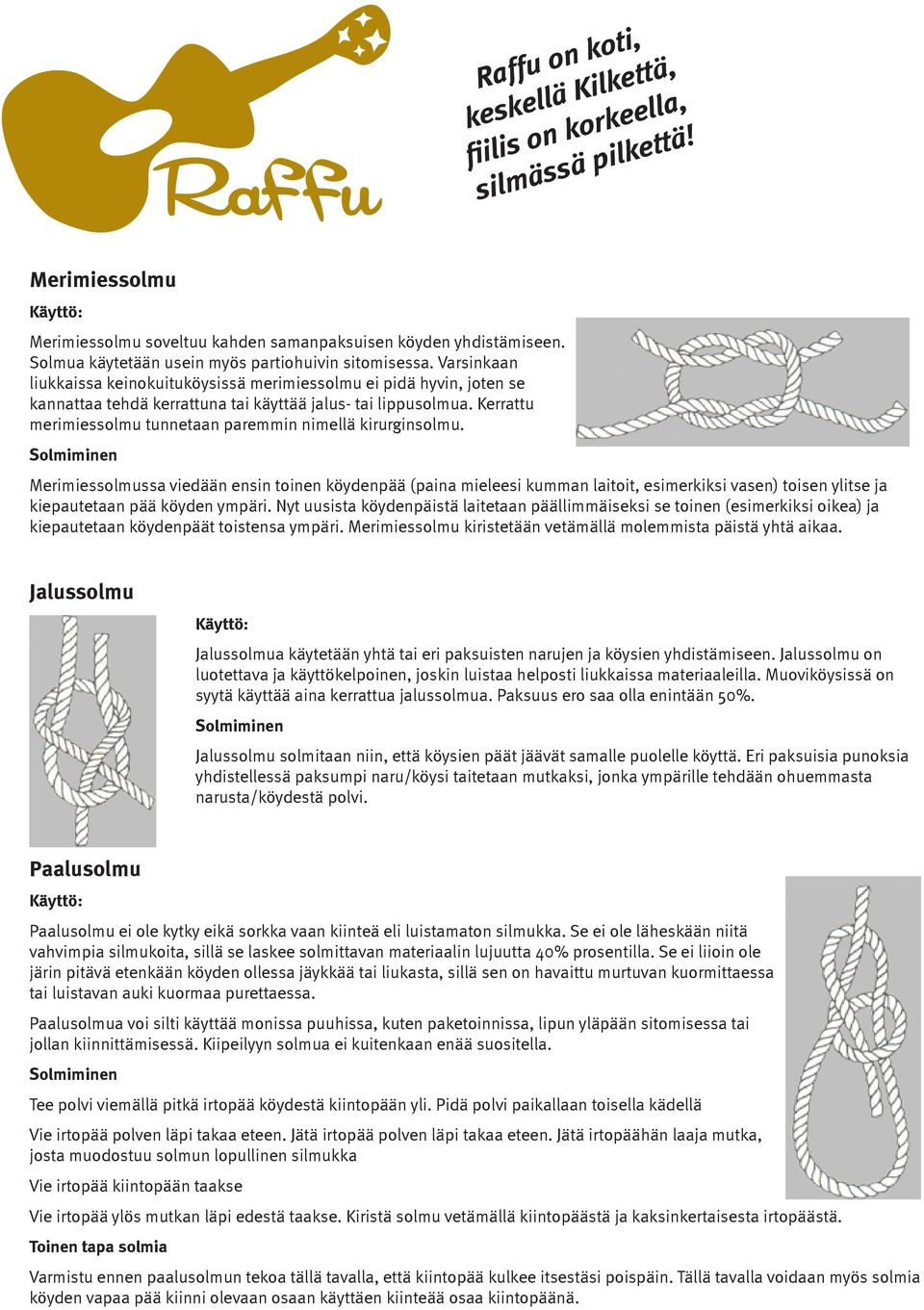 Kerrattu merimiessolmu tunnetaan paremmin nimellä kirurginsolmu.