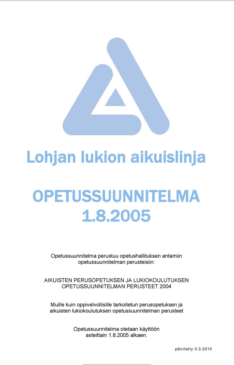 PERUSOPETUKSEN JA LUKIOKOULUTUKSEN OPETUSSUUNNITELMAN PERUSTEET 2004 Muille kuin oppivelvollisille