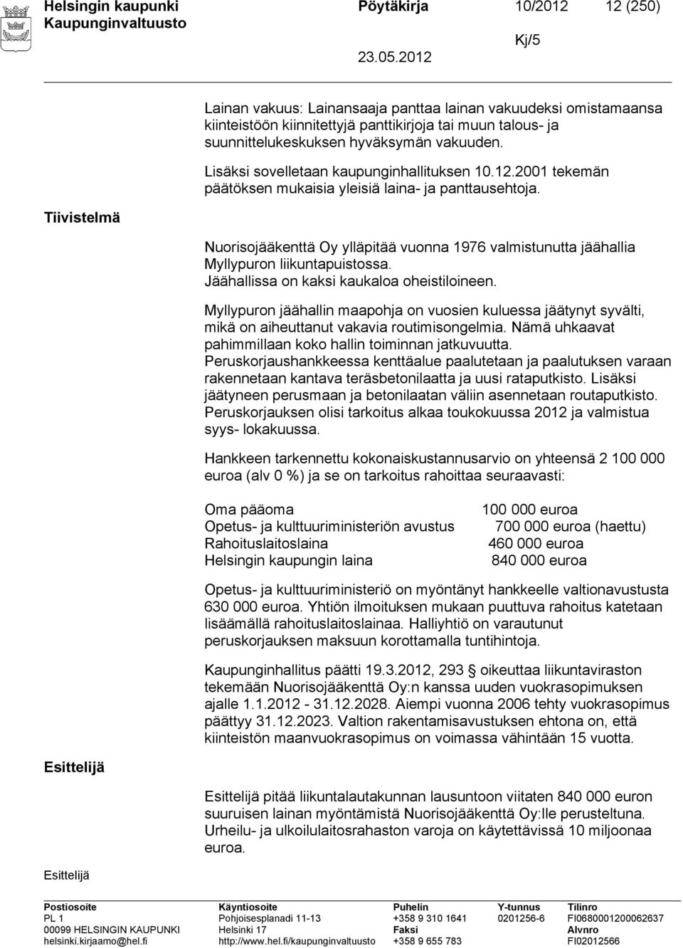 Nuorisojääkenttä Oy ylläpitää vuonna 1976 valmistunutta jäähallia Myllypuron liikuntapuistossa. Jäähallissa on kaksi kaukaloa oheistiloineen.