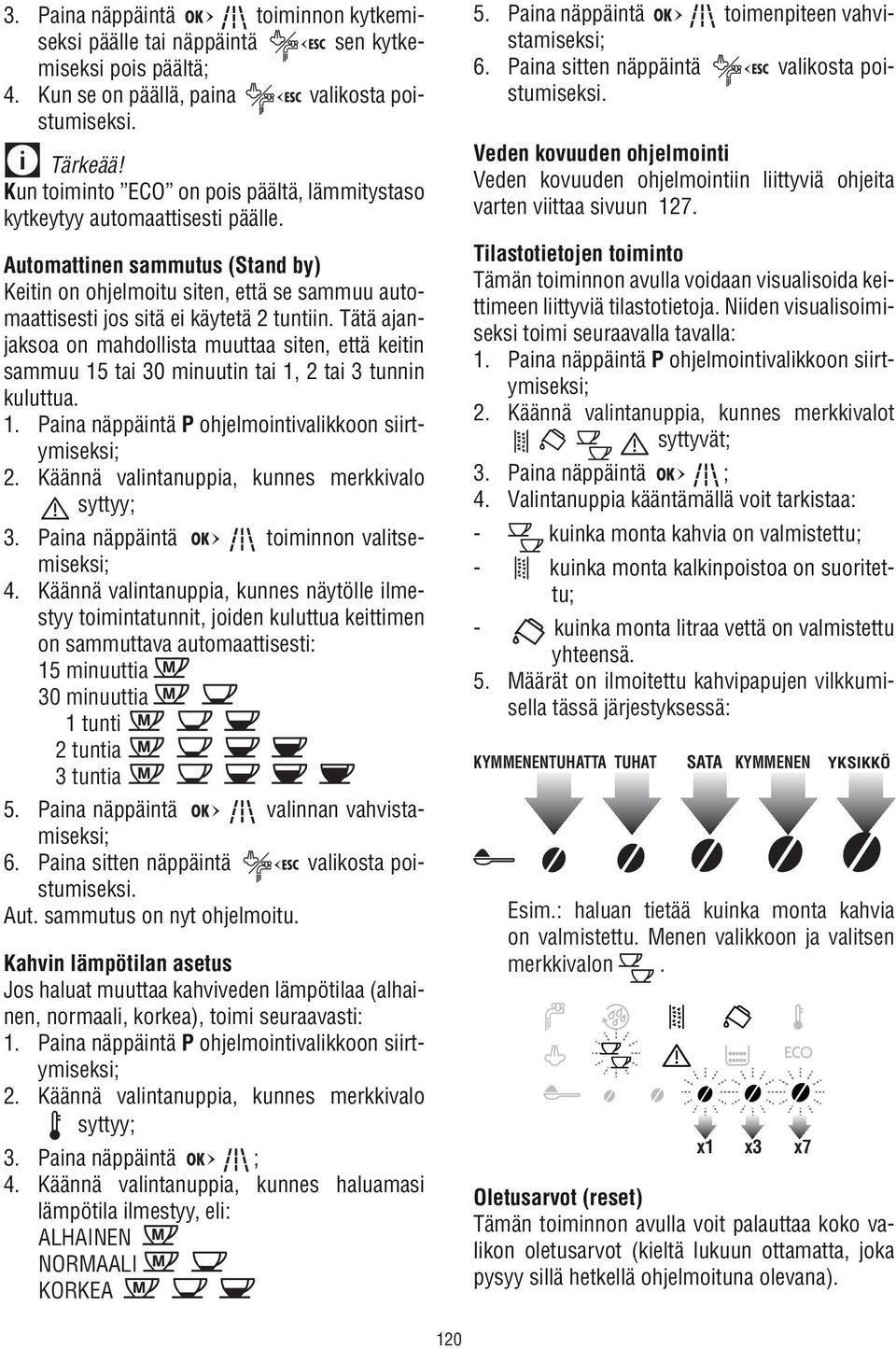 Automattinen sammutus (Stand by) Keitin on ohjelmoitu siten, että se sammuu automaattisesti jos sitä ei käytetä 2 tuntiin.