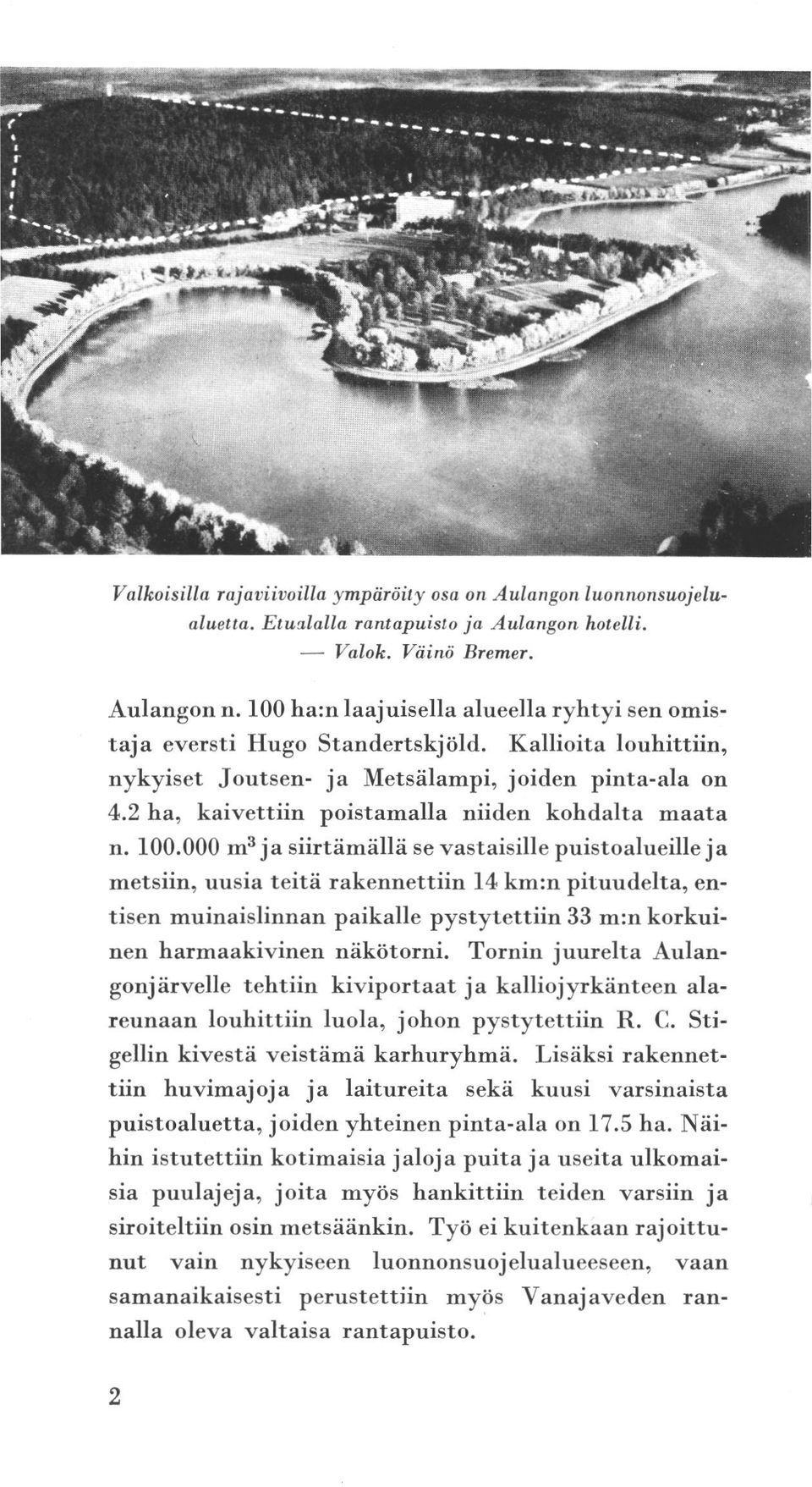 n. eversti ha, Aulang lunsuojelu Väinö 100 ha:n laajuisella Joutsen- m 3 alueella ryhtyi Metsälampi, se sen omis Kallioita louhittiin, joiden pinta-ala niiden poistamalla siirtämällä hotelli. Bremer.