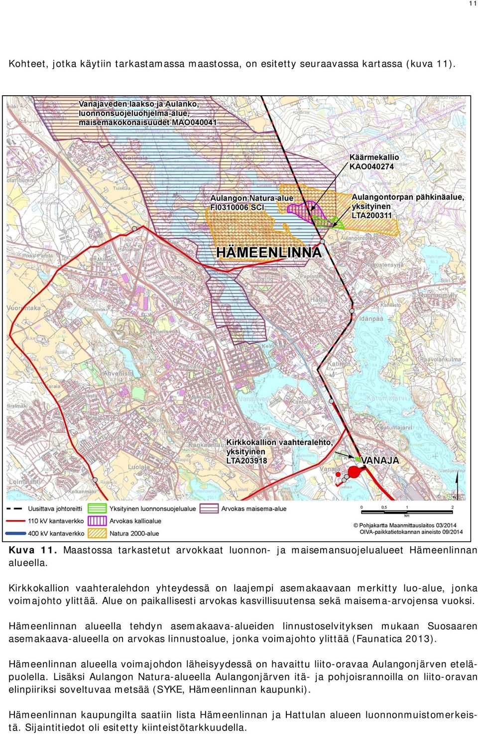 Hämeenlinnan alueella tehdyn asemakaava-alueiden linnustoselvityksen mukaan Suosaaren asemakaava-alueella on arvokas linnustoalue, jonka voimajohto ylittää (Faunatica 2013).