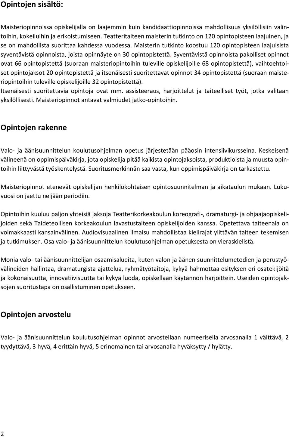 Maisterin tutkinto koostuu 120 opintopisteen laajuisista syventävistä opinnoista, joista opinnäyte on 30 opintopistettä.