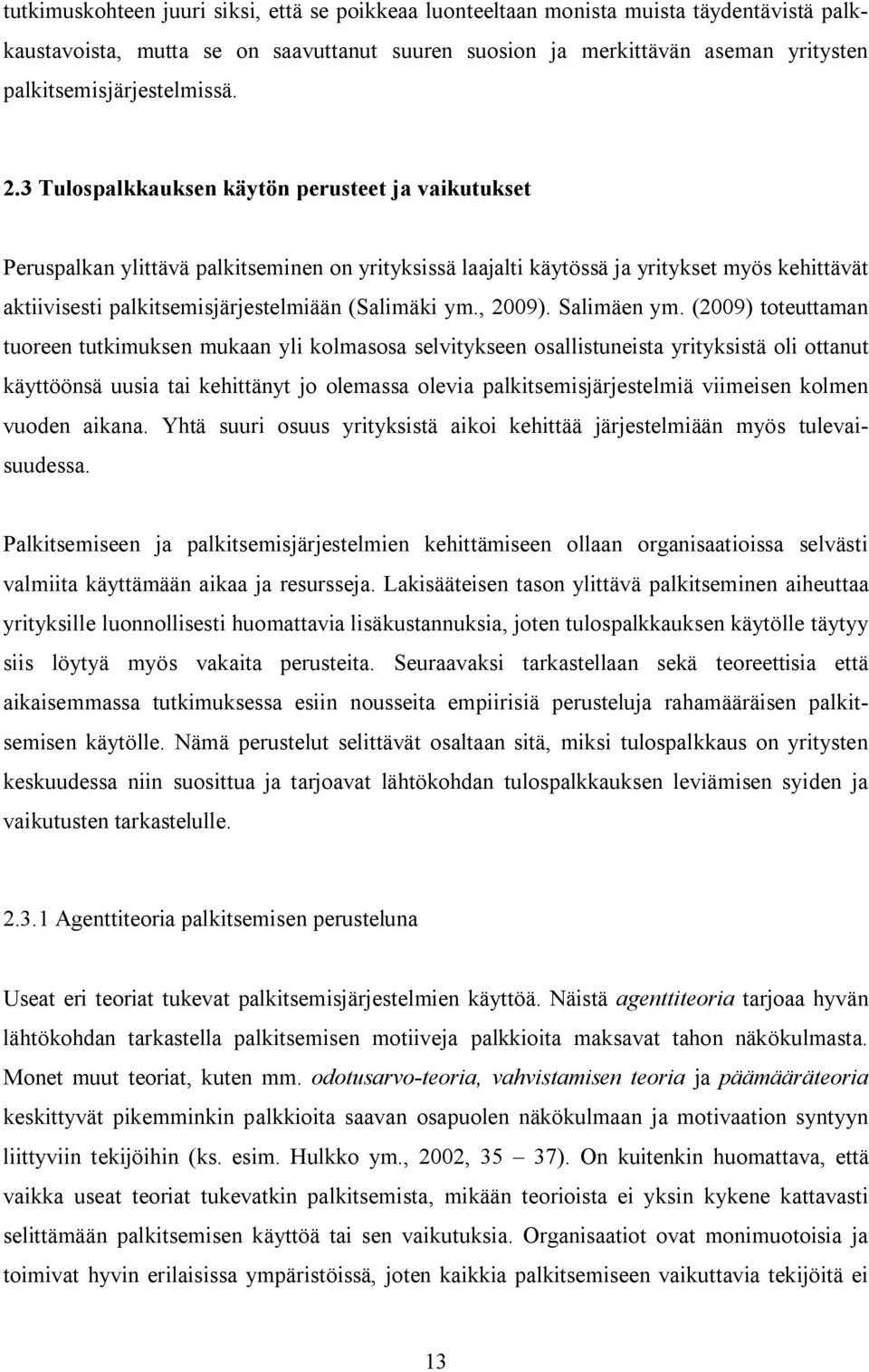 3 Tulospalkkauksen käytön perusteet ja vaikutukset Peruspalkan ylittävä palkitseminen on yrityksissä laajalti käytössä ja yritykset myös kehittävät aktiivisesti palkitsemisjärjestelmiään (Salimäki ym.