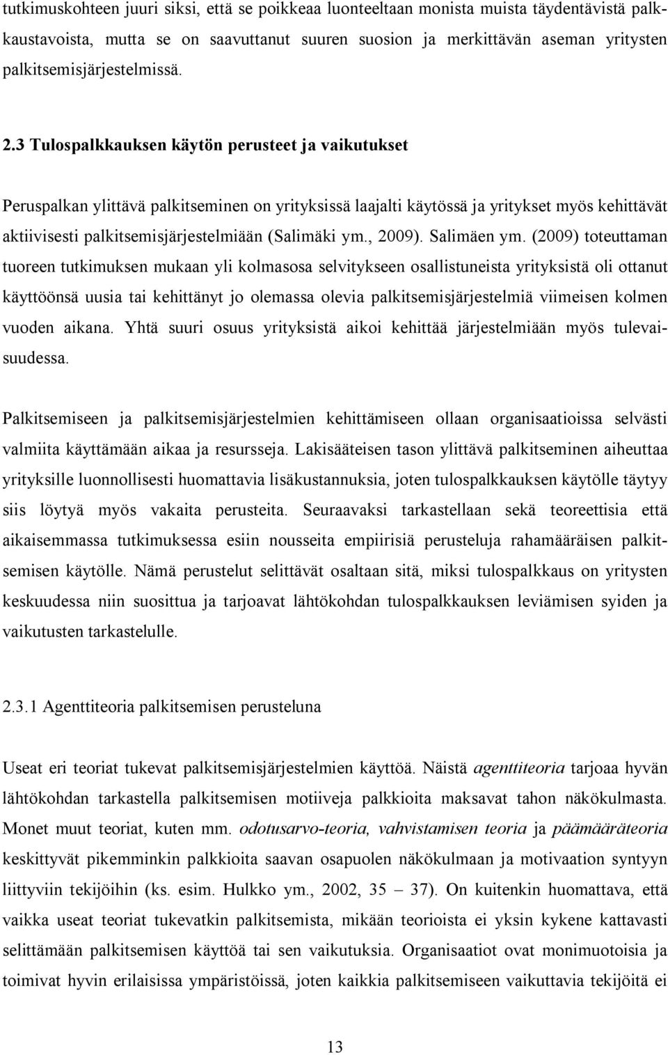 3 Tulospalkkauksen käytön perusteet ja vaikutukset Peruspalkan ylittävä palkitseminen on yrityksissä laajalti käytössä ja yritykset myös kehittävät aktiivisesti palkitsemisjärjestelmiään (Salimäki ym.