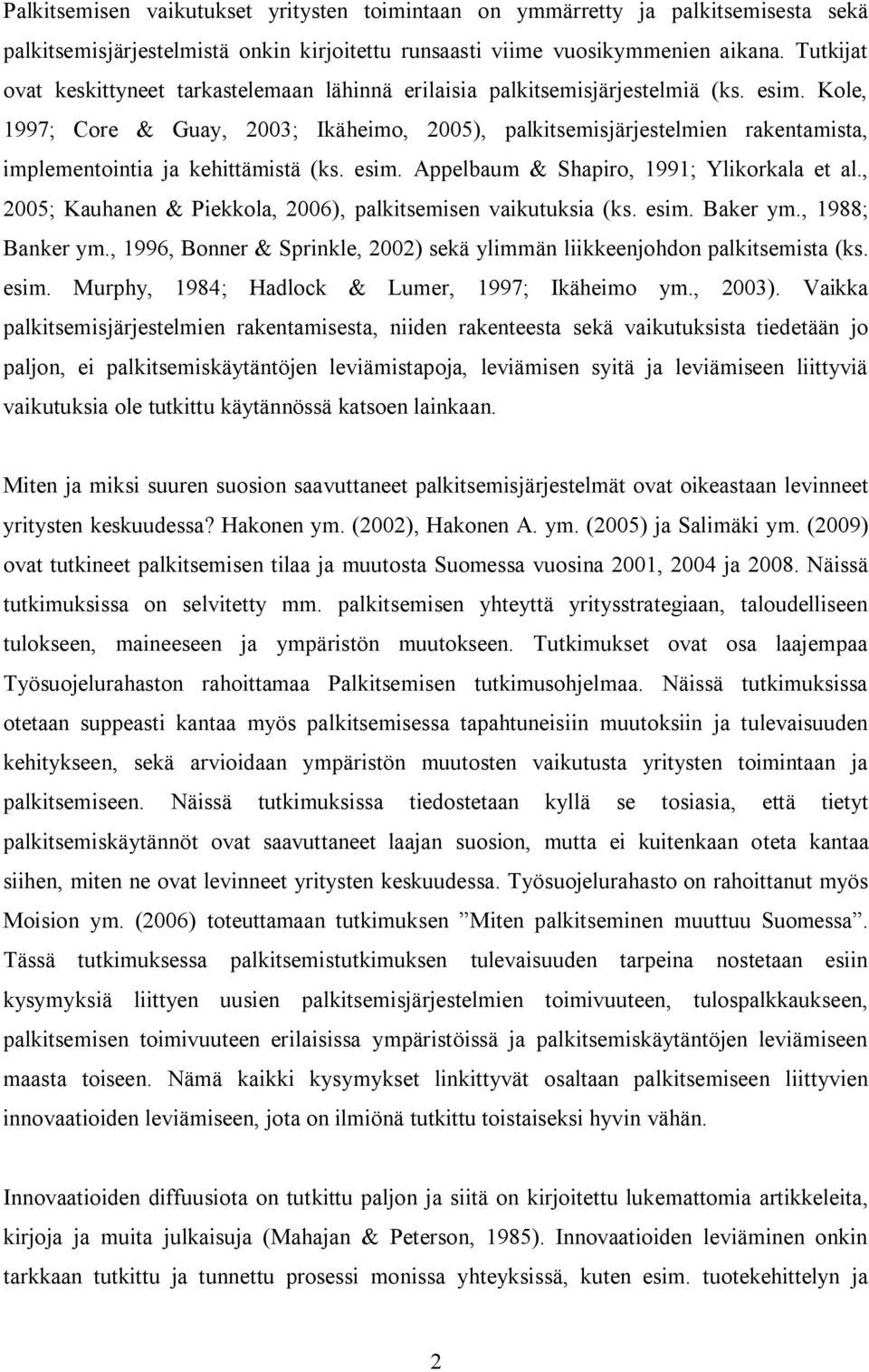 Kole, 1997; Core & Guay, 2003; Ikäheimo, 2005), palkitsemisjärjestelmien rakentamista, implementointia ja kehittämistä (ks. esim. Appelbaum & Shapiro, 1991; Ylikorkala et al.