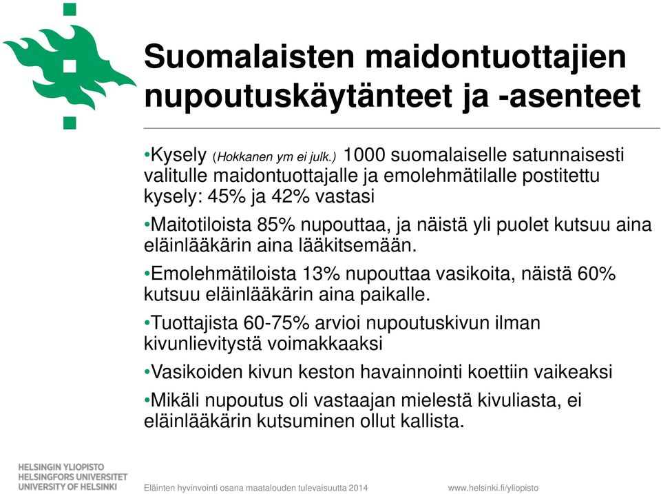 näistä yli puolet kutsuu aina eläinlääkärin aina lääkitsemään. Emolehmätiloista 13% nupouttaa vasikoita, näistä 60% kutsuu eläinlääkärin aina paikalle.