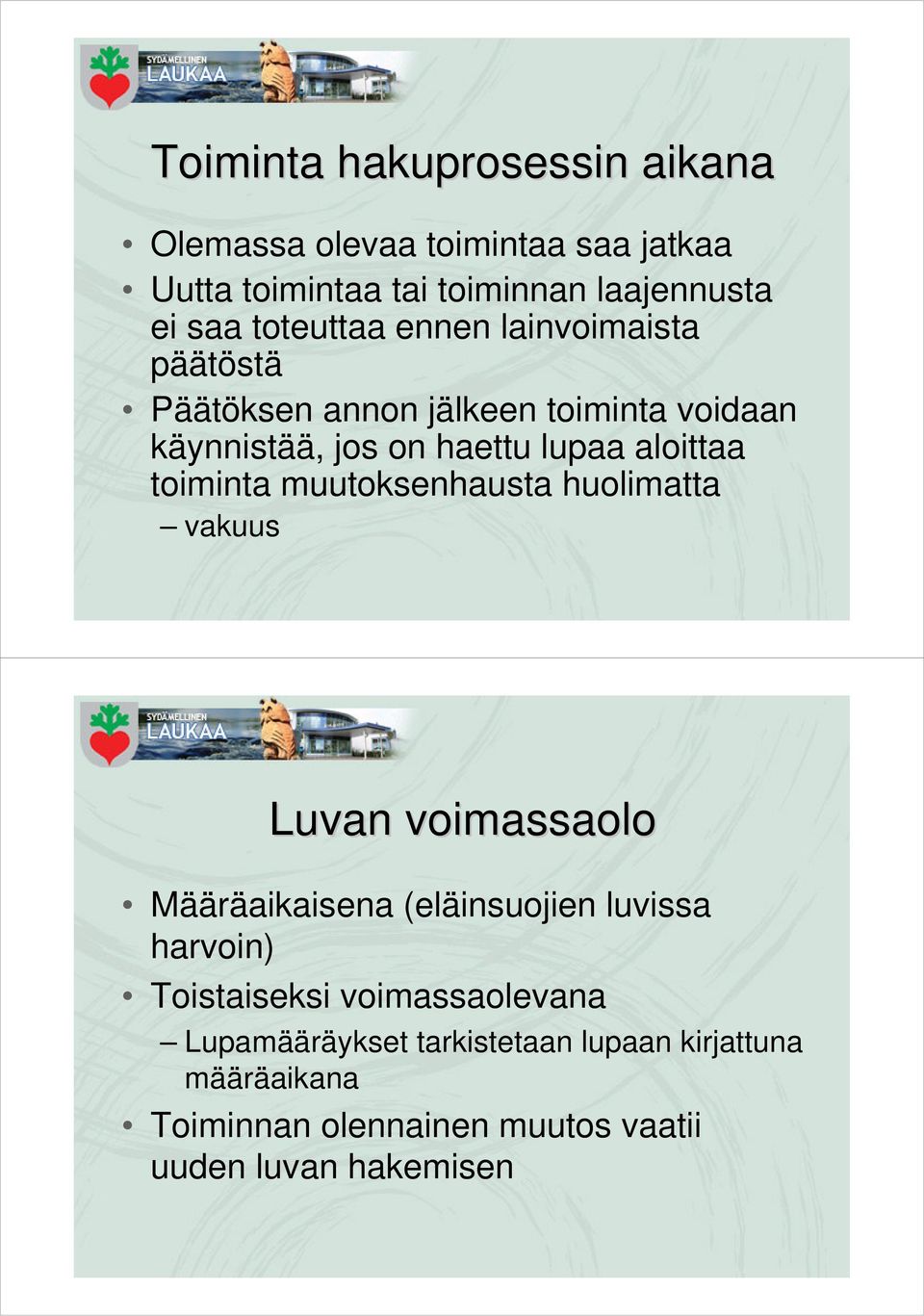 toiminta muutoksenhausta huolimatta vakuus Luvan voimassaolo Määräaikaisena (eläinsuojien luvissa harvoin) Toistaiseksi