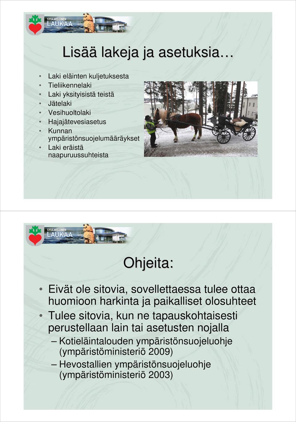 sovellettaessa tulee ottaa huomioon harkinta ja paikalliset olosuhteet Tulee sitovia, kun ne tapauskohtaisesti perustellaan