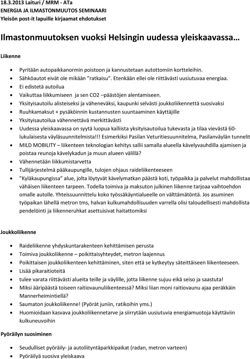 Ei edistetä autoilua Vaikuttaa liikkumiseen ja sen CO2 päästöjen alentamiseen.