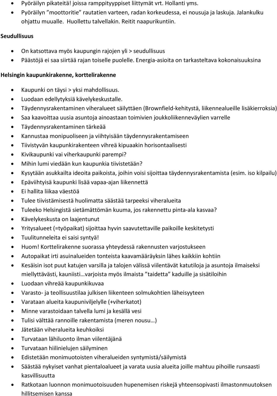 Energia-asioita on tarkasteltava kokonaisuuksina Helsingin kaupunkirakenne, korttelirakenne Kaupunki on täysi > yksi mahdollisuus. Luodaan edellytyksiä kävelykeskustalle.