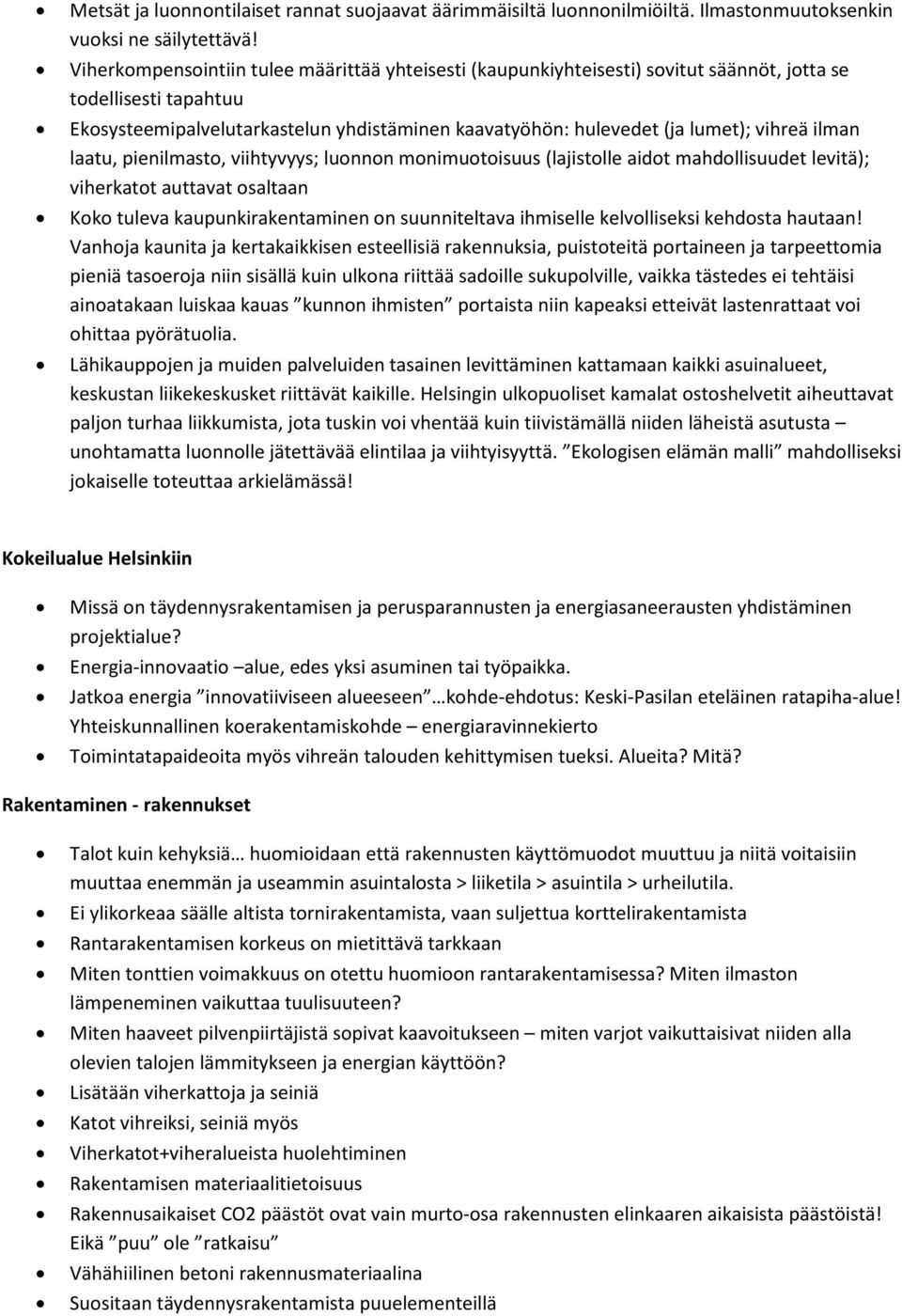 vihreä ilman laatu, pienilmasto, viihtyvyys; luonnon monimuotoisuus (lajistolle aidot mahdollisuudet levitä); viherkatot auttavat osaltaan Koko tuleva kaupunkirakentaminen on suunniteltava ihmiselle