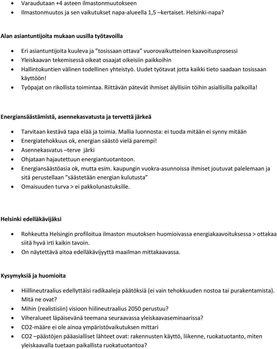 Hallintokuntien välinen todellinen yhteistyö. Uudet työtavat jotta kaikki tieto saadaan tosissaan käyttöön! Työpajat on rikollista toimintaa.