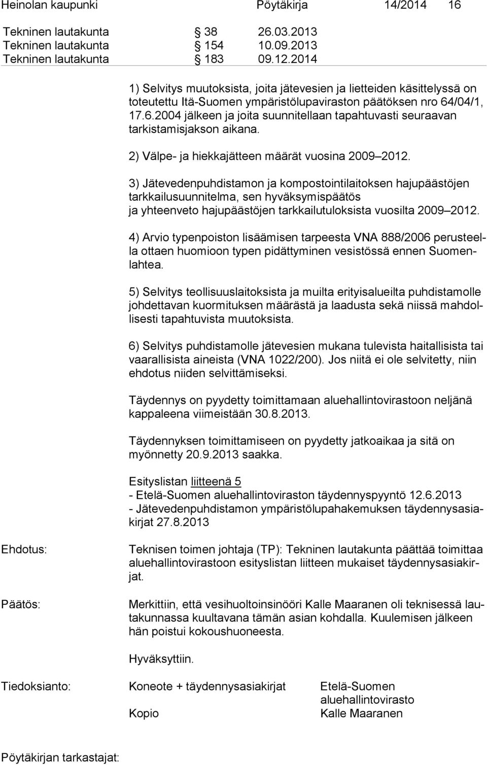 /04/1, 17.6.2004 jälkeen ja joita suunnitellaan ta pah tu vas ti seuraavan tarkistamisjakson aikana. 2) Välpe- ja hiekkajätteen määrät vuosina 2009 2012.