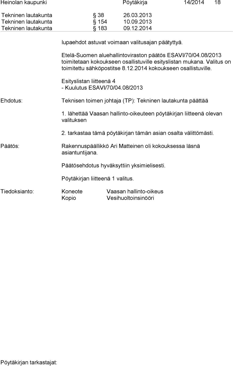 Esityslistan liitteenä 4 - Kuulutus ESAVI/70/04.08/2013 Teknisen toimen johtaja (TP): Tekninen lautakunta päättää 1. lähettää Vaasan hallinto-oikeuteen pöytäkirjan liitteenä olevan valituksen 2.