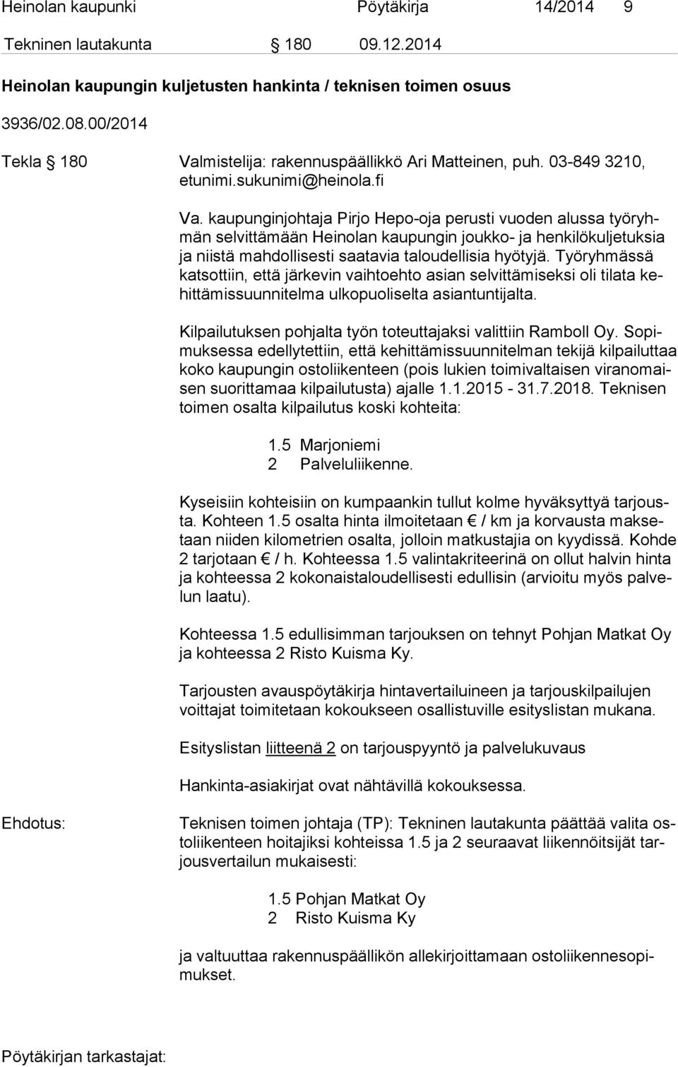 kaupunginjohtaja Pirjo Hepo-oja perusti vuoden alussa työ ryhmän selvittämään Heinolan kaupungin joukko- ja henkilökuljetuksia ja niistä mahdollisesti saatavia taloudellisia hyötyjä.