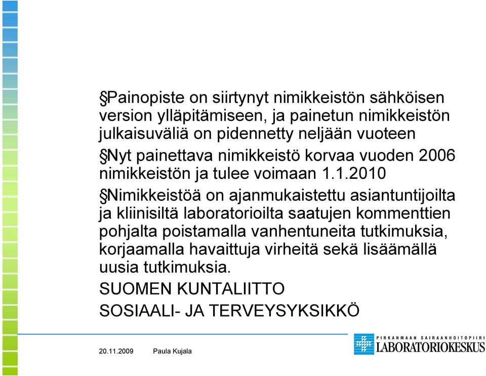 1.2010 Nimikkeistöä on ajanmukaistettu asiantuntijoilta ja kliinisiltä laboratorioilta saatujen kommenttien pohjalta