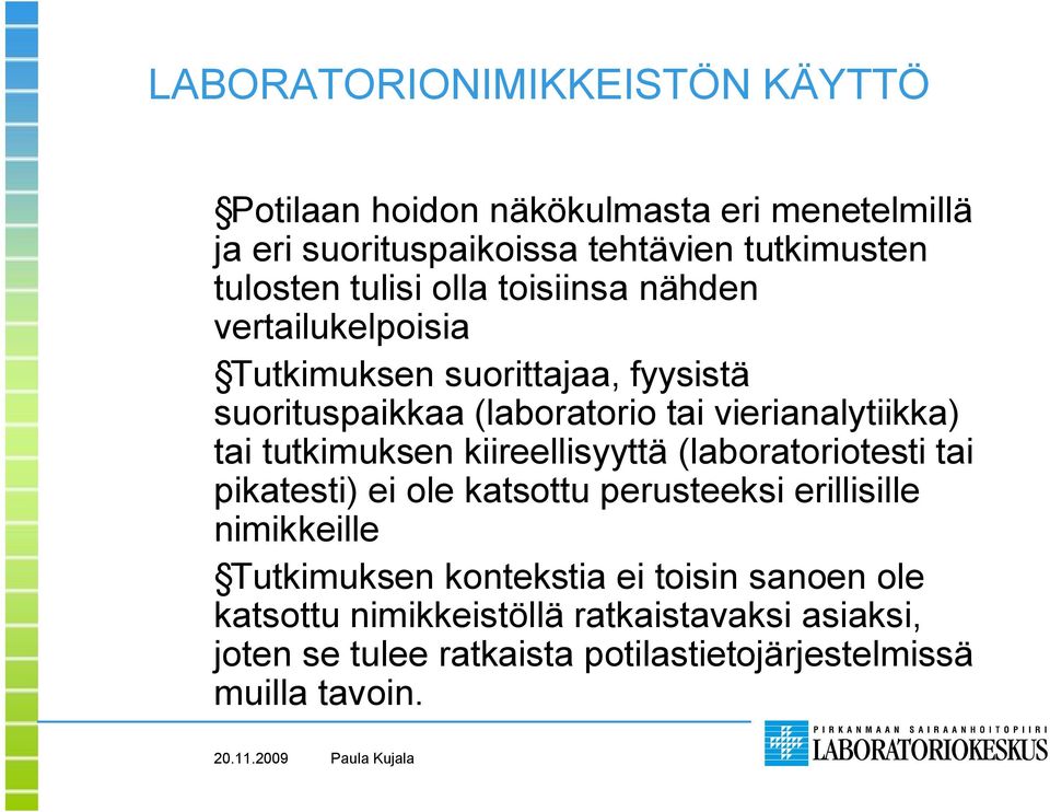 tai tutkimuksen kiireellisyyttä (laboratoriotesti tai pikatesti) ei ole katsottu perusteeksi erillisille nimikkeille Tutkimuksen